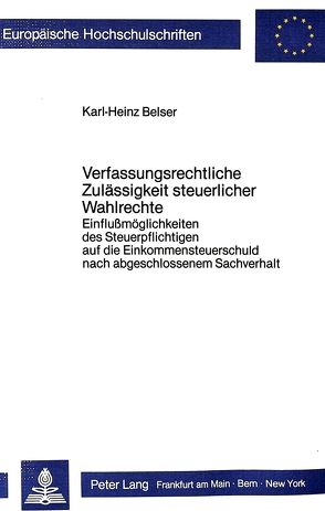Verfassungsrechtliche Zulässigkeit steuerlicher Wahlrechte von Belser,  Karl-Heinz