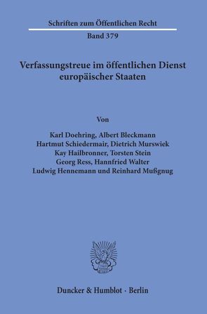 Verfassungstreue im öffentlichen Dienst europäischer Staaten. von Bleckmann,  Albert, Doehring,  Karl, Hailbronner,  Kay, Hennemann,  Ludwig, Murswiek,  Dietrich, Mußgnug,  Reinhard, Ress,  Georg, Schiedermair,  Hartmut, Stein,  Torsten, Walter,  Hannfried