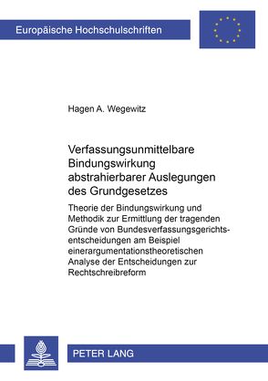 Verfassungsunmittelbare Bindungswirkung abstrahierbarer Auslegungen des Grundgesetzes von Wegewitz,  Hagen