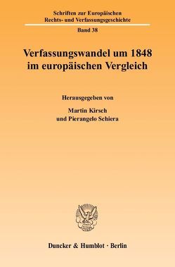 Verfassungswandel um 1848 im europäischen Vergleich. von Kirsch,  Martin, Schiera,  Pierangelo