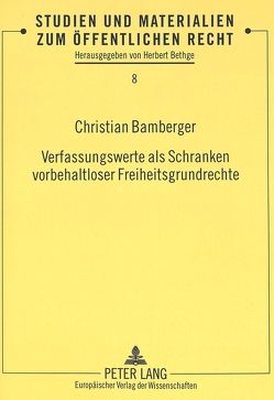 Verfassungswerte als Schranken vorbehaltloser Freiheitsgrundrechte von Bamberger,  Christian