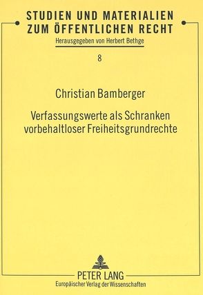 Verfassungswerte als Schranken vorbehaltloser Freiheitsgrundrechte von Bamberger,  Christian
