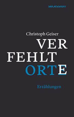 Verfehlte Orte von Geiser,  Christoph