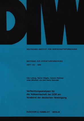 Verflechtungsanalysen für die Volkswirtschaft der DDR am Vorabend der deutschen Vereinigung. von Ludwig,  Udo, Siehndel,  Karl-Heinz, Stäglin,  Reiner, Stahmer,  Carsten