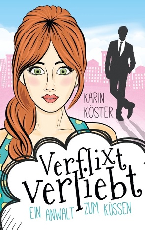 Verflixt verliebt – Ein Anwalt zum Küssen von Köster,  Karin