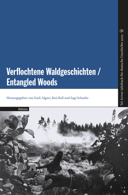 Verflochtene Waldgeschichten / Entangled Woods von Algazi,  Gadi, Ball,  Roii, Schaefer,  Sagi
