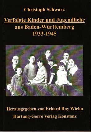Verfolgte Kinder und Jugendliche aus Baden-Württemberg 1933-1945 von Schwarz,  Christoph, Wiehn,  Erhard R