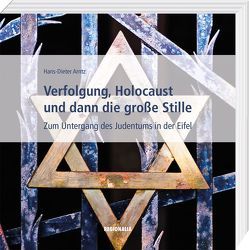 Verfolgung, Holocaust und dann die große Stille von Arntz,  Hans-Dieter