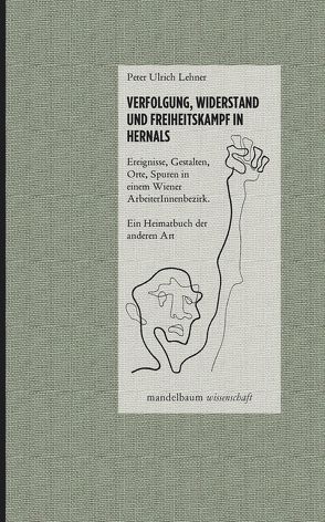 Verfolgung, Widerstand und Freiheitskampf in Hernals von Lehner,  Peter Ulrich