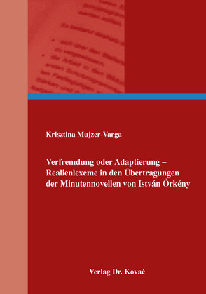 Verfremdung oder Adaptierung – Realienlexeme in den Übertragungen der Minutennovellen von István Örkény von Mujzer-Varga,  Krisztina