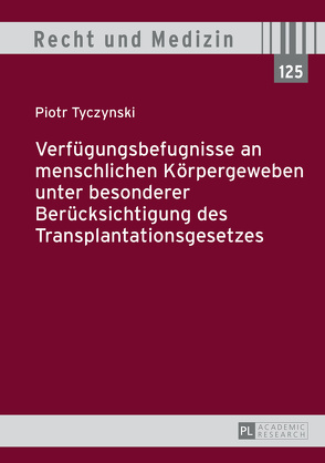 Verfügungsbefugnisse an menschlichen Körpergeweben unter besonderer Berücksichtigung des Transplantationsgesetzes von Tyczynski,  Piotr