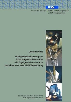 Verfügbarkeitssicherung von Werkzeugmaschinenachsen mit Kugelgewindetrieb durch modellbasierte Verschleissüberwachung von Imiela,  Joachim