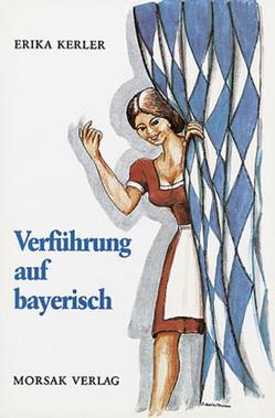 Verführung auf bayerisch von Kain,  Hans, Kerler,  Erika