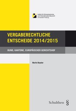 Vergaberechtliche Entscheide 2014/2015 von Beyeler,  Martin