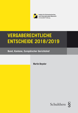 Vergaberechtliche Entscheide 2018/2019 von Beyeler,  Martin