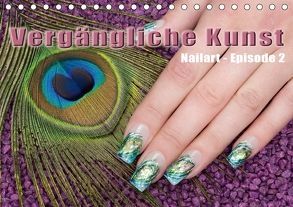 Vergängliche Kunst – Nailart Episode 2 (Tischkalender 2018 DIN A5 quer) von Hähnel,  Christoph