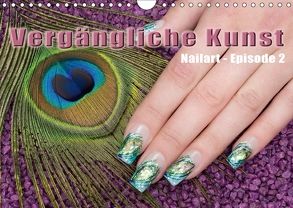 Vergängliche Kunst – Nailart Episode 2 (Wandkalender 2018 DIN A4 quer) von Hähnel,  Christoph