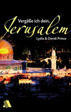 Vergäße ich dein, Jerusalem von Prince,  Derek, Prince,  Lydia, Sperling-Botteron,  Arnold