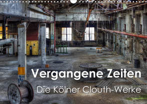 Vergangene Zeiten – Die Kölner Clouth-Werke (Wandkalender 2021 DIN A3 quer) von Brüggen // www.peterbrueggen.de,  Peter