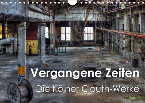 Vergangene Zeiten – Die Kölner Clouth-Werke (Wandkalender 2022 DIN A4 quer) von Brüggen // www.peterbrueggen.de,  Peter