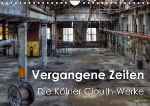 Vergangene Zeiten – Die Kölner Clouth-Werke (Wandkalender 2023 DIN A4 quer) von Brüggen // www.peterbrueggen.de,  Peter