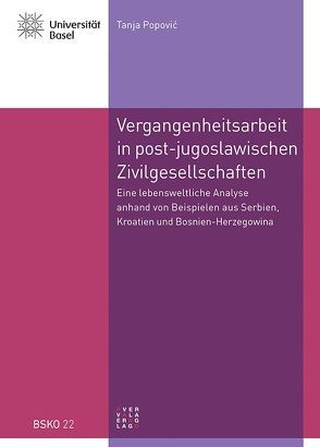 Vergangenheitsarbeit in den post-jugoslawischen Zivilgesellschaften von Popovic,  Tanja