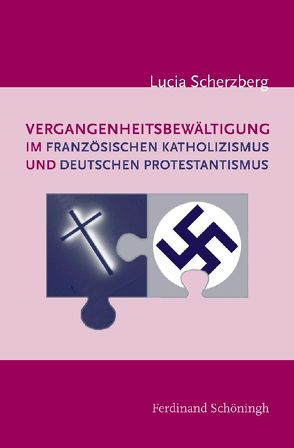 Vergangenheitsbewältigung im französischen Katholizismus und deutschen Protestantismus von Scherzberg,  Lucia