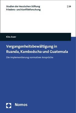 Vergangenheitsbewältigung in Ruanda, Kambodscha und Guatemala von Auer,  Kira