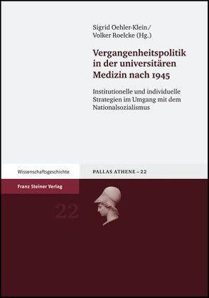 Vergangenheitspolitik in der universitären Medizin nach 1945 von Grundmann,  Kornelia, Oehler-Klein,  Sigrid, Roelcke,  Volker, Schleiermacher,  Sabine