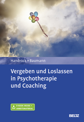 Vergeben und Loslassen in Psychotherapie und Coaching von Baumann,  Maike, Handrock,  Anke