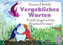 Vergebliches Warten – Familie Vogel und der Abschied für immer von Herleth,  Verena