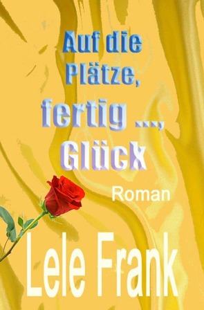 Vergebung – Glück – Liebe / Auf die Plätze, fertig …, Glück von Frank,  Lele