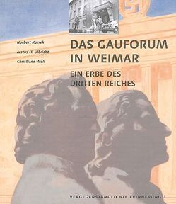 Vergegenständlichte Erinnerung / Das Gauforum in Weimar von Korrek,  Norbert, Ulbricht,  Justus H, Wolf,  Christiane