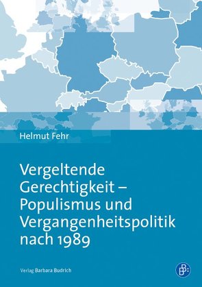 Vergeltende Gerechtigkeit – Populismus und Vergangenheitspolitik nach 1989 von Fehr,  Helmut