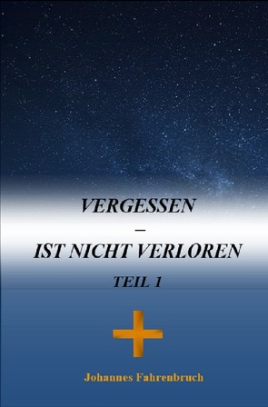 Vergessen – Ist nicht verloren Teil 1 von Fahrenbruch,  Johannes