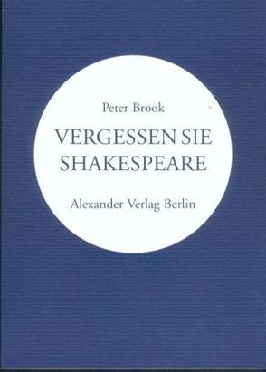 Vergessen Sie Shakespeare von Brook,  Peter, Mey,  Hans H, Schreyer,  Petra