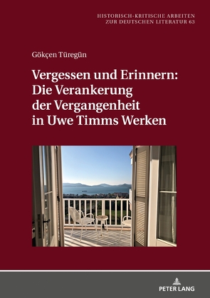 Vergessen und Erinnern: Die Verankerung der Vergangenheit in Uwe Timms Werken von Türegün,  Gökçen