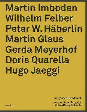 Vergessen & verkannt von Felber,  Wilhelm, Glaus,  Martin, Häberlin,  Peter W, Imboden,  Martin, Jaeggi,  Hugo, Meyerhof,  Gerda, Pfrunder,  Peter, Quarella,  Doris