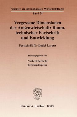Vergessene Dimensionen der Außenwirtschaft: Raum, technischer Fortschritt und Entwicklung. von Berthold,  Norbert, Speyer,  Bernhard