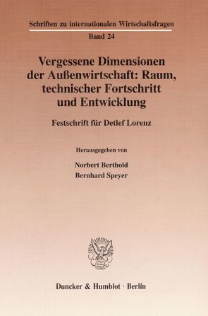 Vergessene Dimensionen der Außenwirtschaft: Raum, technischer Fortschritt und Entwicklung. von Berthold,  Norbert, Speyer,  Bernhard