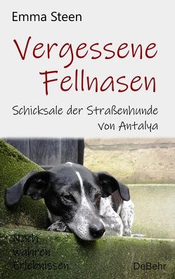 Vergessene Fellnasen – Schicksale der Straßenhunde von Antalya – Nach wahren Erlebnissen von Steen,  Emma