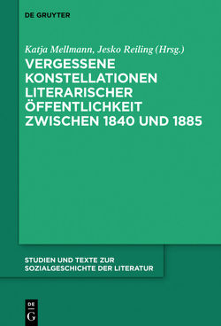 Vergessene Konstellationen literarischer Öffentlichkeit zwischen 1840 und 1885 von Mellmann,  Katja, Reiling,  Jesko