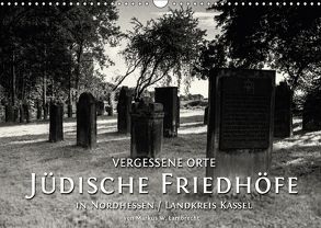 Vergessene Orte: Jüdische Friedhöfe in Nordhessen / Landkreis Kassel (Wandkalender 2018 DIN A3 quer) von W. Lambrecht,  Markus