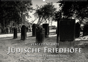 Vergessene Orte: Jüdische Friedhöfe in Nordhessen / Landkreis Kassel (Wandkalender 2021 DIN A2 quer) von W. Lambrecht,  Markus