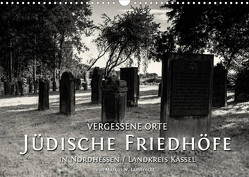 Vergessene Orte: Jüdische Friedhöfe in Nordhessen / Landkreis Kassel (Wandkalender 2023 DIN A3 quer) von W. Lambrecht,  Markus