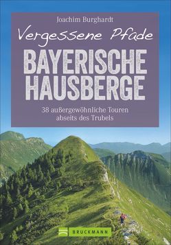 Vergessene Pfade Bayerische Hausberge von Burghardt,  Joachim