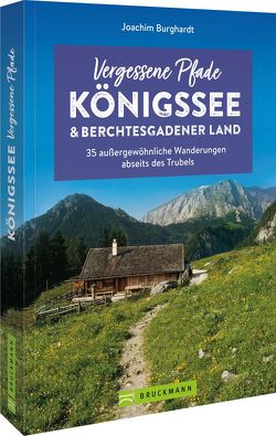 Vergessene Pfade Königssee und Berchtesgadener Land von Burghardt,  Joachim