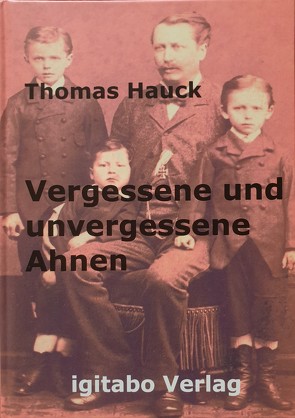 Vergessene und unvergessene Ahnen von Thomas,  Hauck