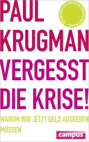 Vergesst die Krise! von Krugman,  Paul, Neubauer,  Jürgen