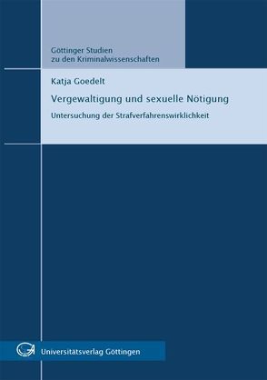 Vergewaltigung und sexuelle Nötigung : Untersuchung der Strafverfahrenswirklichkeit von Goedelt,  Katja